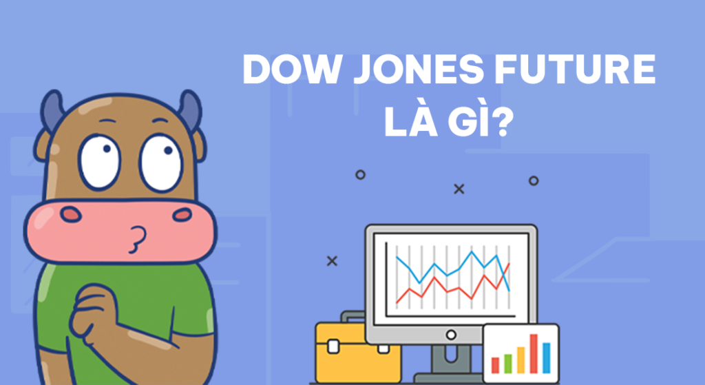 Chỉ số Dow Jones Future là gì? Cách đầu tư chỉ số DJ Future hiệu quả 4
