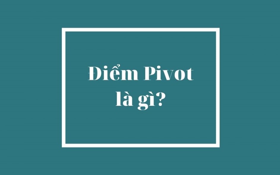 Điểm pivot là gì? Cách xác định và giao dịch Pivot Point trong chứng khoán 3