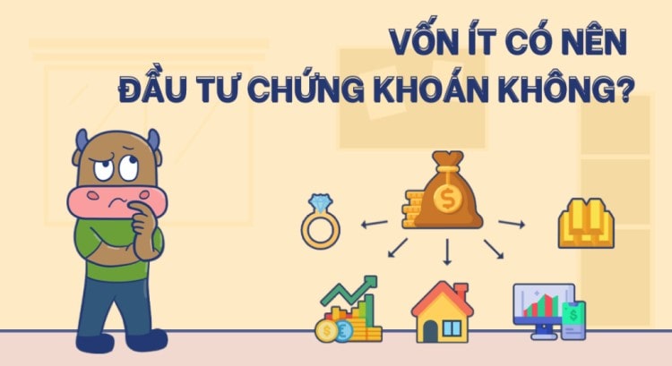 Vốn ít có nên đầu tư chứng khoán? Cách đầu tư chứng khoán với số vốn nhỏ von-it-co-nen-dau-tu-chung-khoan-khong