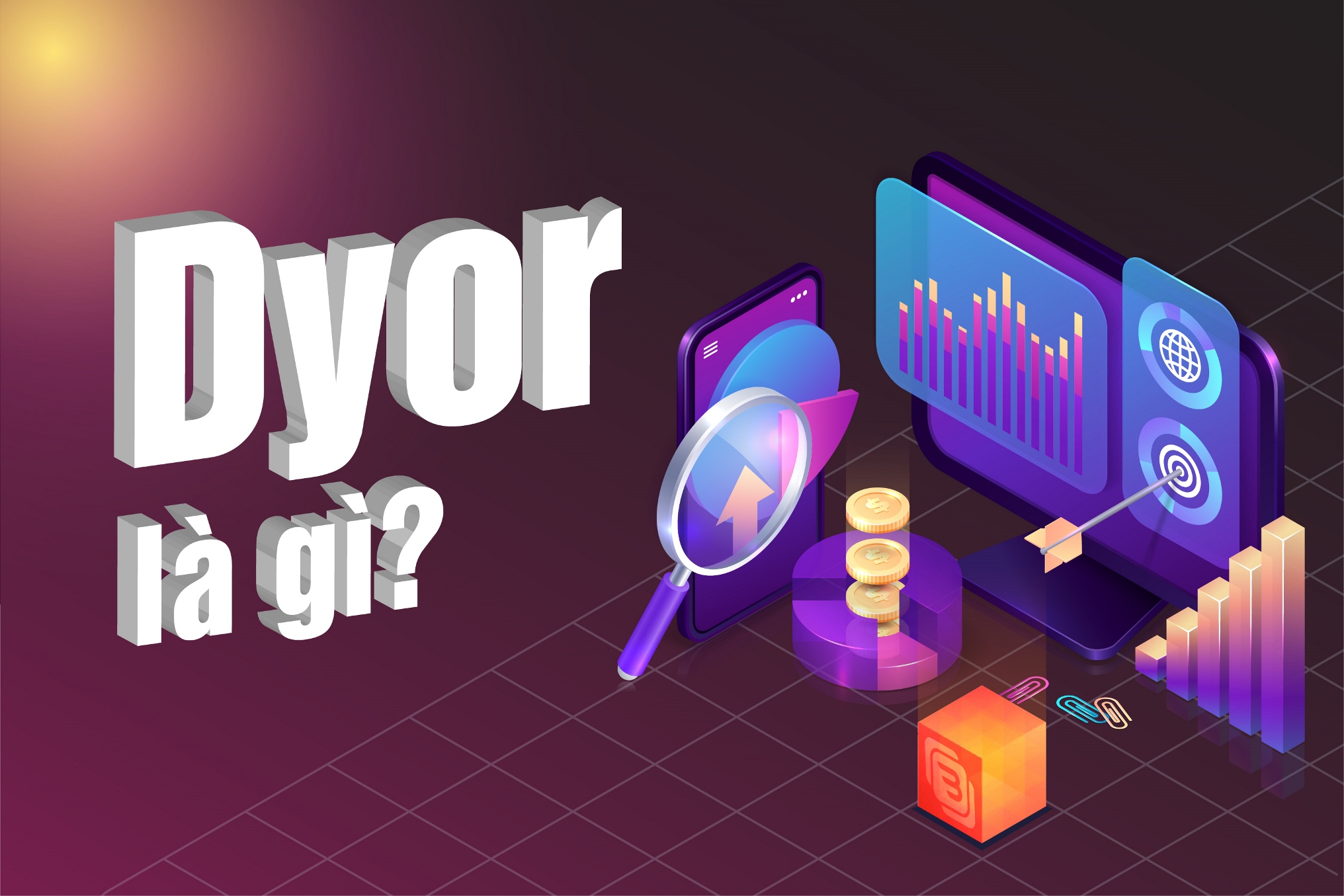 DYOR là gì? Các bước tiến hành DYOR hiệu quả