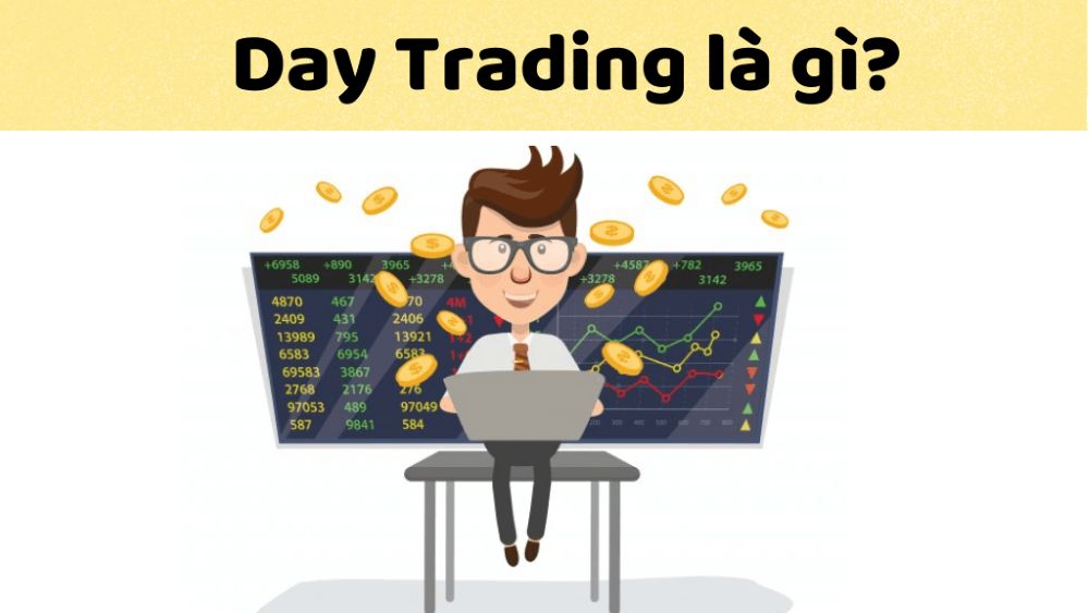Day trading là gì? Hướng dẫn chi tiết cho người mới bắt đầu Day Trading Là Gì