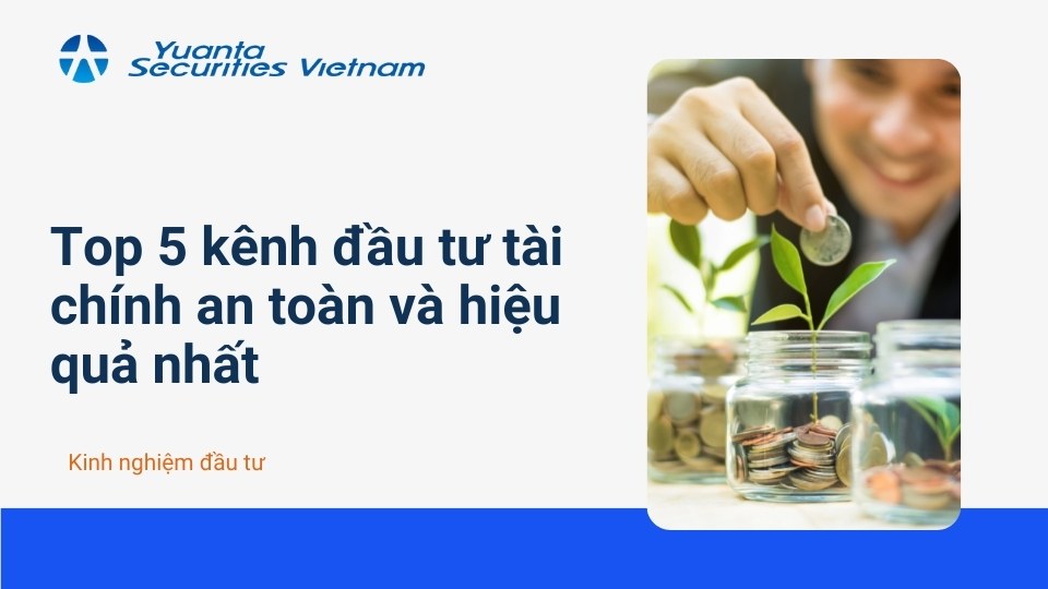 Top 5 kênh đầu tư tài chính an toàn và hiệu quả nhất top 5 kenh dau tu tai chinh an toan va hieu qua nhat 17